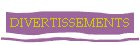 DIVERTISSEMENTS