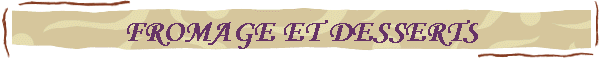 FROMAGE ET DESSERTS